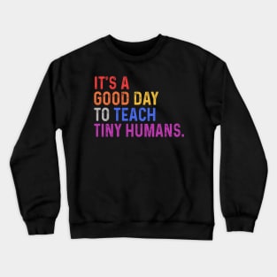 It's A Good Day To Teach Tiny Humans Crewneck Sweatshirt